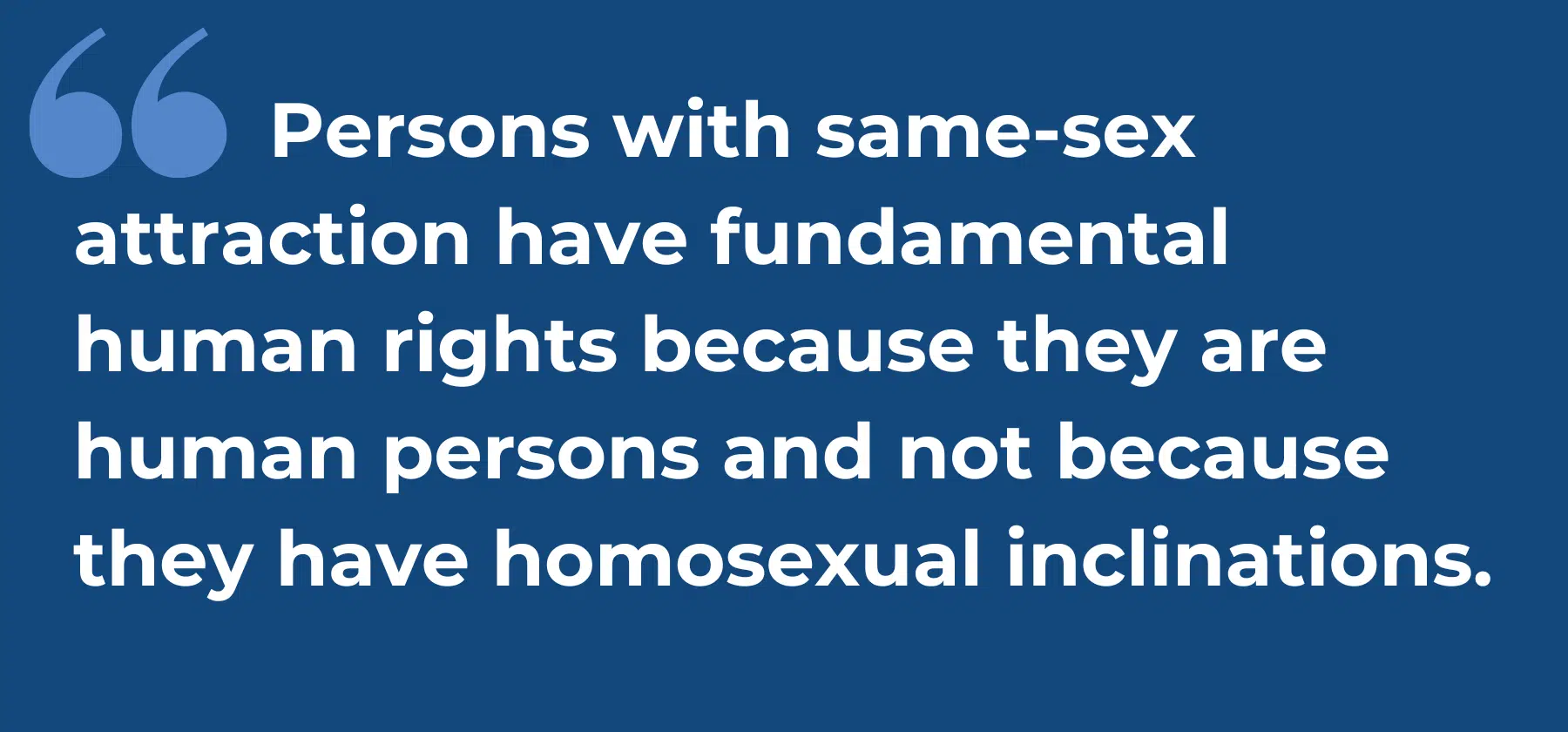 people with SSA have rights because they are persons, not because they are homosexual