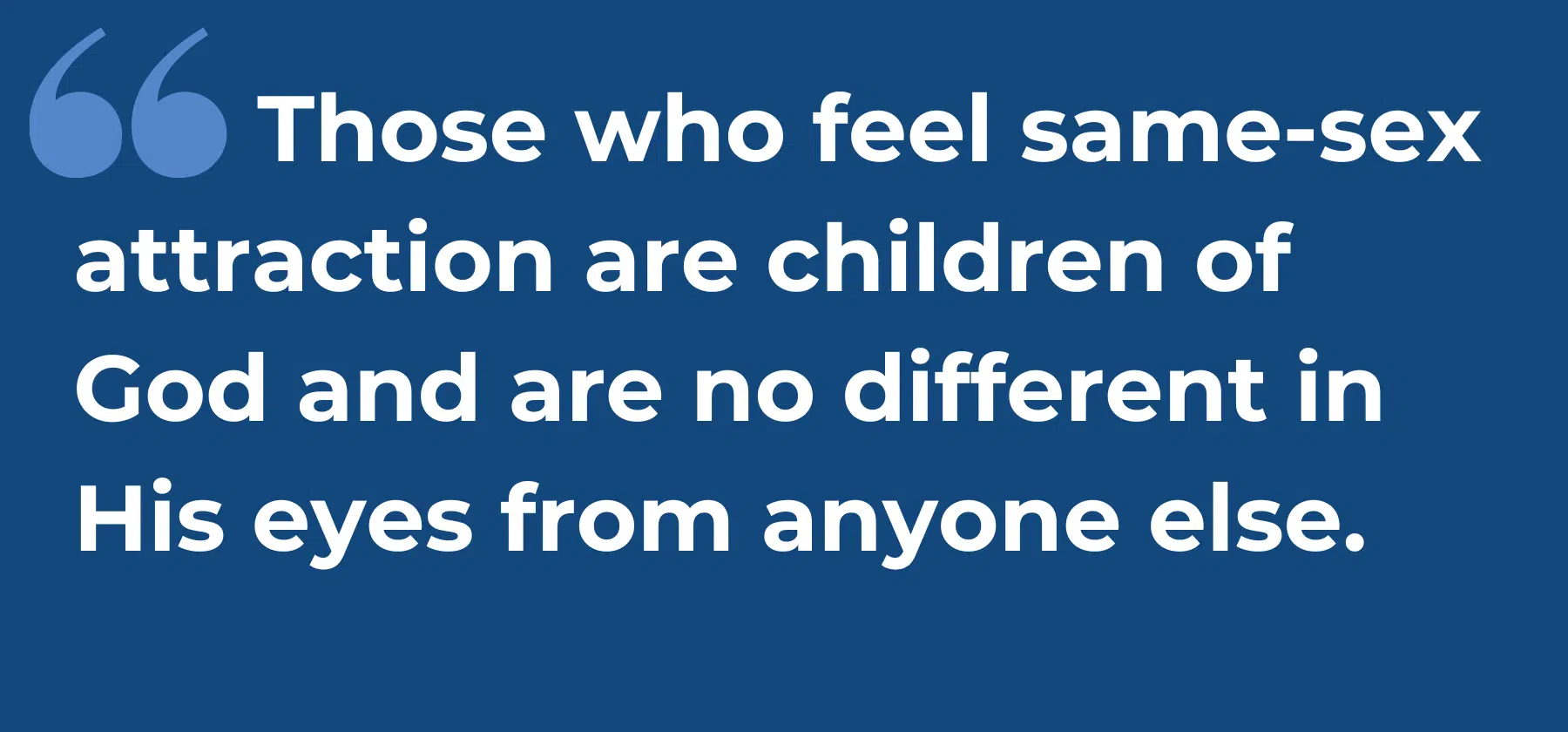 those who feel same-sex attraction are children of God and are no different in His eyes from anyone else